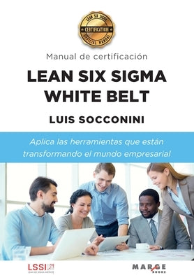 Lean Six Sigma White Belt. Manual de certificación by Socconini, Luis