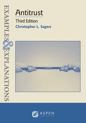 Examples & Explanations for Antitrust by Sagers, Christopher L.