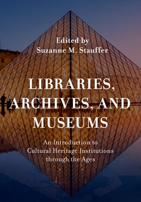 Libraries, Archives, and Museums: An Introduction to Cultural Heritage Institutions through the Ages Paperback Rowman & Littlefield Publishers
