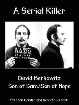 A Serial Killer: David Berkositz: Son of Sam/Son of Hope by Cender, Stephen