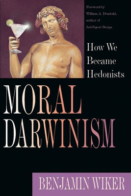 Moral Darwinism: How We Became Hedonists Paperback IVP Academic