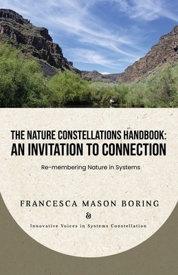 The Nature Constellations Handbook: An Invitation to Connection: Re-membering Nature in Systems Paperback All My Relations Press