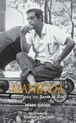 Manik Da: Memoirs Of Satyajit Ray by Ghosh, Nemai