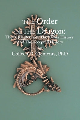 The Order of the Dragon: : The Battle Between the "Other History" and the Accepted History Paperback Booksurge Publishing