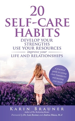 20 Self-Care Habits: Develoip Your Strengths, Use Your Resources, Improve Your LIife and Relationships by Brauner, Karin