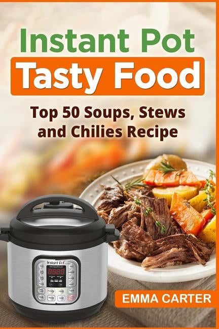 Instant Pot: TASTY FOOD! Top 50 Soups, Stews and Chilies Recipes Paperback Createspace Independent Publishing Platform
