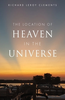The Location of Heaven in the Universe Paperback Xulon Press