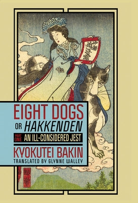 Eight Dogs, or Hakkenden: Part One--An Ill-Considered Jest Paperback Cornell East Asia Series
