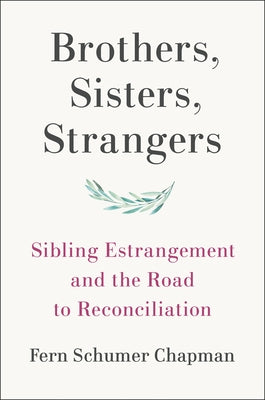 Brothers, Sisters, Strangers: Sibling Estrangement and the Road to Reconciliation by Schumer Chapman, Fern