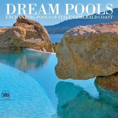 Dream Pools: Enchanting Pools of Italy's Emerald Coast by Filigheddu, Giovanni Maria