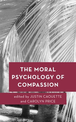 The Moral Psychology of Compassion Paperback Rowman & Littlefield Publishers