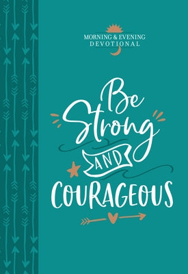 Be Strong and Courageous: Morning & Evening Devotional Imitation Leather Broadstreet Publishing