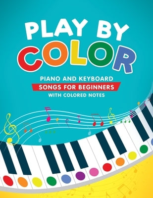 Play by Color: Piano and Keyboard Songs for Beginners with Colored Notes (including Christmas Sheet Music) by Levante, Christina