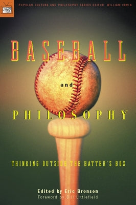 Baseball and Philosophy: Thinking Outside the Batter's Box by Bronson, Eric