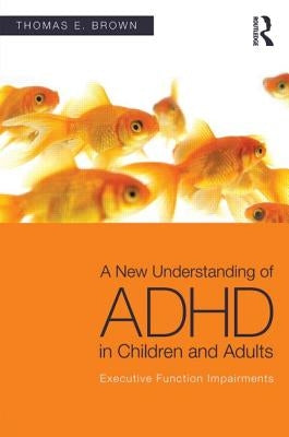 A New Understanding of ADHD in Children and Adults: Executive Function Impairments by Brown, Thomas E.