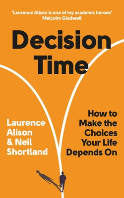 Decision Time: How to Make the Choices Your Life Depends on by Alison, Laurence