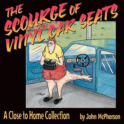 The Scourge of Vinyl Car Seats: A Close to Home Collection by McPherson, John