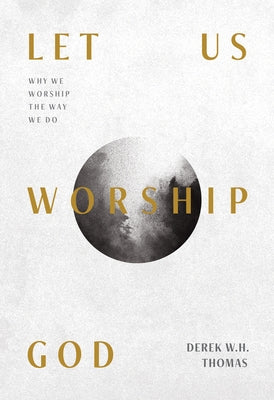 Let Us Worship God: Why We Worship the Way We Do Paperback Ligonier Ministries