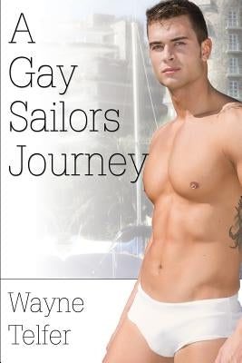 A Gay Sailor's Journey by Telfer, Wayne
