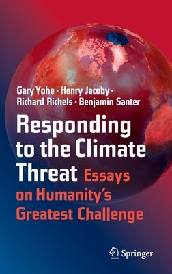 Responding to the Climate Threat: Essays on Humanity's Greatest Challenge by Yohe, Gary