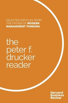 The Peter F. Drucker Reader: Selected Articles from the Father of Modern Management Thinking Paperback Harvard Business Review Press