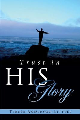 Trust in His Glory by Littell, Teresa Anderson