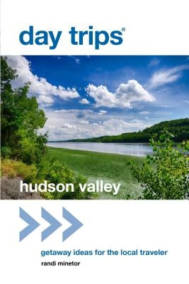 Day Trips(r) Hudson Valley: Getaway Ideas for the Local Traveler Paperback Globe Pequot Press
