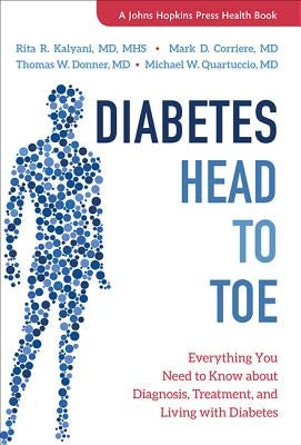 Diabetes Head to Toe: Everything You Need to Know about Diagnosis, Treatment, and Living with Diabetes by Kalyani, Rita R.