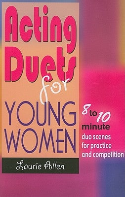 Acting Duets for Young Women: 8 to 10 Minute Duo Scenes for Practice and Competition Paperback Meriwether Publishing