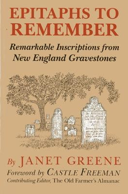 Epitaphs to Remember: Remarkable Inscriptions from New England Gravestones, 1st Edition by Greene, Janet