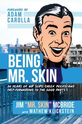 Being Mr. Skin: 20 Years of Nip Slips, Cheek Peeks, and Fast-Forwarding to the Good Parts by McBride, Jim Mr Skin