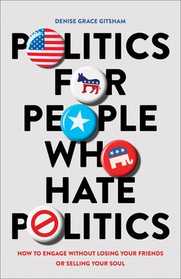 Politics for People Who Hate Politics by Gitsham, Denise Grace