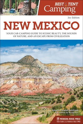 Best Tent Camping: New Mexico: Your Car-Camping Guide to Scenic Beauty, the Sounds of Nature, and an Escape from Civilization Menasha Ridge Press