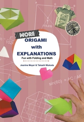 More Origami with Explanations: Fun with Folding and Math by Meyer, Jeanine