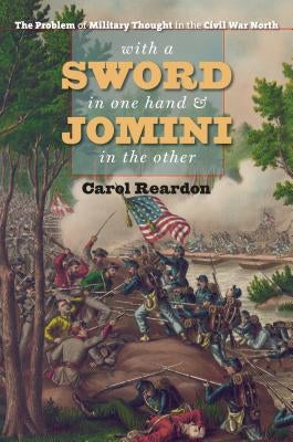 With a Sword in One Hand & Jomini in the Other: The Problem of Military Thought in the Civil War North Paperback University of North Carolina Press
