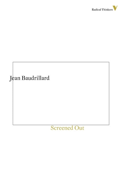 Screened Out by Baudrillard, Jean