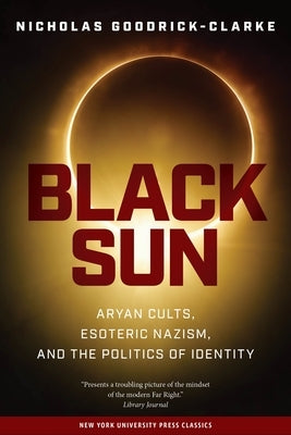 Black Sun: Aryan Cults, Esoteric Nazism, and the Politics of Identity Paperback New York University Press