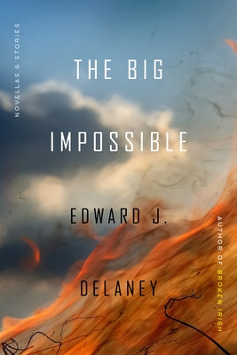 The Big Impossible: Novellas + Stories by Delaney, Edward J.