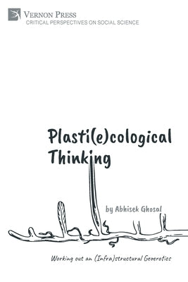 Plasti(e)cological Thinking: Working out an (Infra)structural Geoerotics Paperback Vernon Press