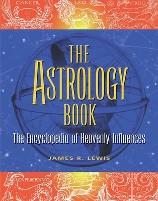The Astrology Book: The Encyclopedia of Heavenly Influences by Lewis, James R.