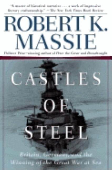 Castles of Steel: Britain, Germany, and the Winning of the Great War at Sea Ballantine Books