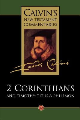 2 Corinthians and Timothy, Titus and Philemon by Calvin, John