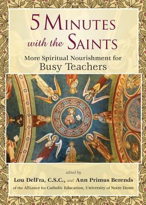 5 Minutes with the Saints: More Spiritual Nourishment for Busy Teachers by DelFra, Lou
