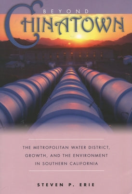 Beyond Chinatown: The Metropolitan Water District, Growth, and the Environment in Southern California Paperback Stanford University Press