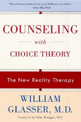 Counseling with Choice Theory: The New Reality Therapy Harper Perennial