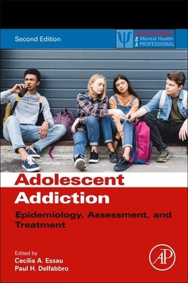 Adolescent Addiction: Epidemiology, Assessment, and Treatment by Essau, Cecilia A.