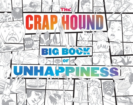 The Crap Hound Big Book of Unhappiness by Tejaratchi, Sean