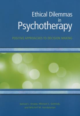 Ethical Dilemmas in Psychotherapy: Positive Approaches to Decision Making by Knapp, Samuel J.