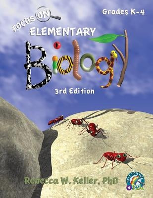 Focus On Elementary Biology Student Textbook 3rd Edition (softcover) by Keller, Rebecca W.