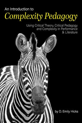 An Introduction to Complexity Pedagogy: Using Critical Theory, Critical Pedagogy and Complexity in Performance and Literature Paperback Myers Education Press